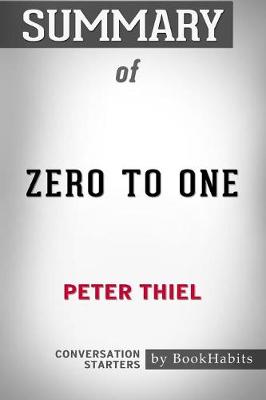 Summary of Zero to One by Peter Thiel: Conversation Starters (Paperback)