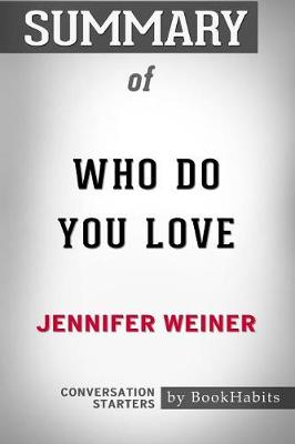 Summary of Who Do You Love by Jennifer Weiner: Conversation Starters (Paperback)