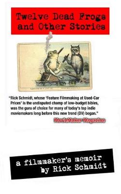 Twelve Dead Frogs and Other Stories, a Filmmaker's Memoir (1st Edition USA (C)2017, 2nd Printing) (Paperback)