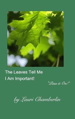 The Leaves Tell Me I Am Important! (Hardback)