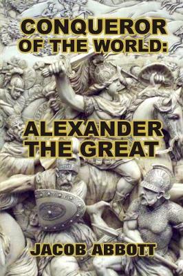 Conqueror of the World: Alexander the Great (Paperback)
