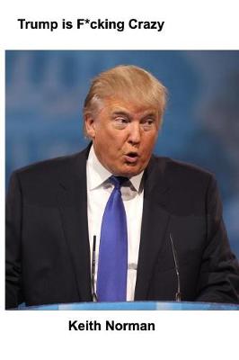 Trump Is F*cking Crazy (Paperback)