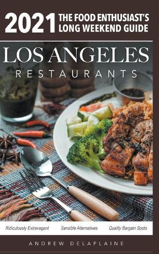 2021 Los Angeles Restaurants - The Food Enthusiast's Long Weekend Guide (Paperback)