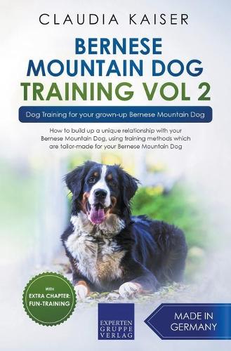 Bernese Mountain Dog Training Vol 2 - Dog Training for Your Grown-up Bernese Mountain Dog (Paperback)
