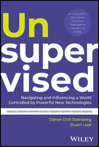 Unsupervised: Navigating and Influencing a World Controlled by Powerful New Technologies (Hardback)