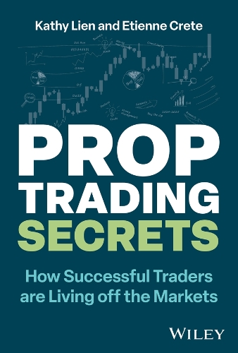 Prop Trading Secrets: How Successful Traders are Living off the Markets (Hardback)