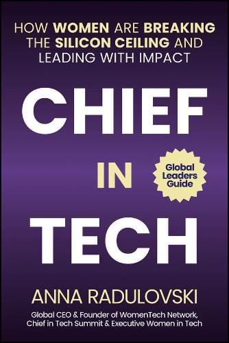 Chief in Tech: How Women are Breaking the Silicon Ceiling and Leading with Impact (Hardback)
