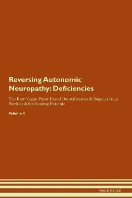 Reversing Autonomic Neuropathy: Deficiencies The Raw Vegan Plant-Based Detoxification & Regeneration Workbook for Healing Patients. Volume 4 (Paperback)