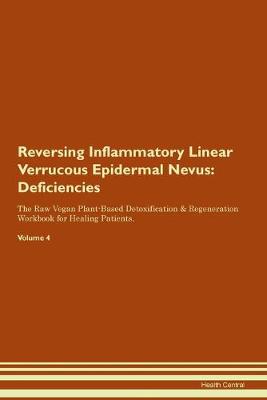 Reversing Inflammatory Linear Verrucous Epidermal Nevus: Deficiencies The Raw Vegan Plant-Based Detoxification & Regeneration Workbook for Healing Patients. Volume 4 (Paperback)