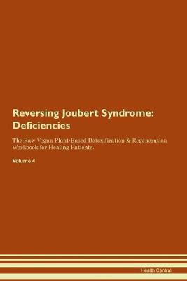 Reversing Joubert Syndrome: Deficiencies The Raw Vegan Plant-Based Detoxification & Regeneration Workbook for Healing Patients. Volume 4 (Paperback)