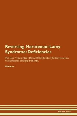 Reversing Maroteaux-Lamy Syndrome: Deficiencies The Raw Vegan Plant-Based Detoxification & Regeneration Workbook for Healing Patients. Volume 4 (Paperback)