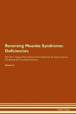 Reversing Muenke Syndrome: Deficiencies The Raw Vegan Plant-Based Detoxification & Regeneration Workbook for Healing Patients. Volume 4 (Paperback)
