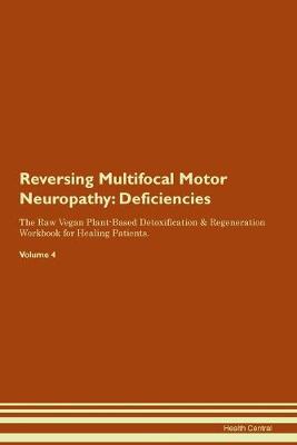 Reversing Multifocal Motor Neuropathy: Deficiencies The Raw Vegan Plant-Based Detoxification & Regeneration Workbook for Healing Patients. Volume 4 (Paperback)