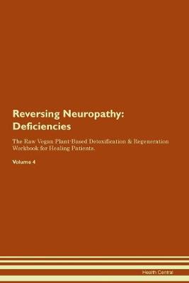 Reversing Neuropathy: Deficiencies The Raw Vegan Plant-Based Detoxification & Regeneration Workbook for Healing Patients.Volume 4 (Paperback)