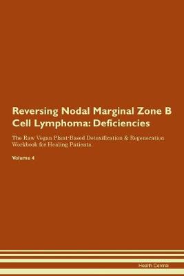 Reversing Nodal Marginal Zone B Cell Lymphoma: Deficiencies The Raw Vegan Plant-Based Detoxification & Regeneration Workbook for Healing Patients.Volume 4 (Paperback)