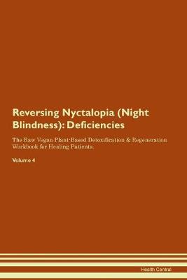 Reversing Nyctalopia (Night Blindness): Deficiencies The Raw Vegan Plant-Based Detoxification & Regeneration Workbook for Healing Patients.Volume 4 (Paperback)