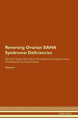 Reversing Ovarian SAHA Syndrome: Deficiencies The Raw Vegan Plant-Based Detoxification & Regeneration Workbook for Healing Patients.Volume 4 (Paperback)