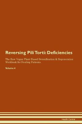 Reversing Pili Torti: Deficiencies The Raw Vegan Plant-Based Detoxification & Regeneration Workbook for Healing Patients.Volume 4 (Paperback)