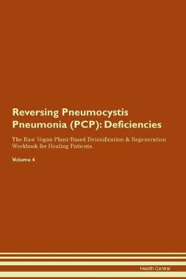 Reversing Pneumocystis Pneumonia (PCP): Deficiencies The Raw Vegan Plant-Based Detoxification & Regeneration Workbook for Healing Patients.Volume 4 (Paperback)