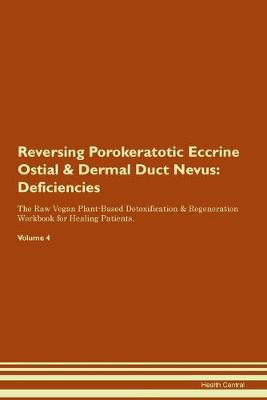 Reversing Porokeratotic Eccrine Ostial & Dermal Duct Nevus: Deficiencies The Raw Vegan Plant-Based Detoxification & Regeneration Workbook for Healing Patients.Volume 4 (Paperback)