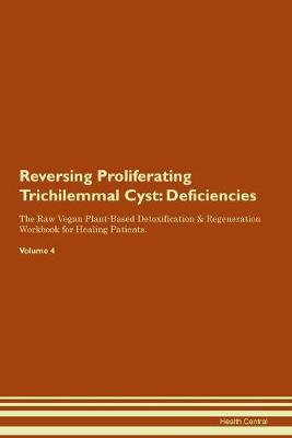 Reversing Proliferating Trichilemmal Cyst: Deficiencies The Raw Vegan Plant-Based Detoxification & Regeneration Workbook for Healing Patients.Volume 4 (Paperback)