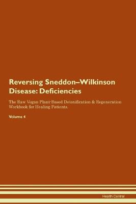 Reversing Sneddon-Wilkinson Disease: Deficiencies The Raw Vegan Plant-Based Detoxification & Regeneration Workbook for Healing Patients. Volume 4 (Paperback)