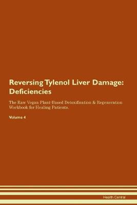 Reversing Tylenol Liver Damage: Deficiencies The Raw Vegan Plant-Based Detoxification & Regeneration Workbook for Healing Patients. Volume 4 (Paperback)