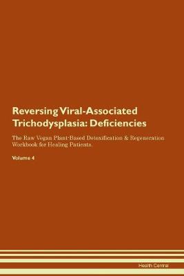 Reversing Viral-Associated Trichodysplasia: Deficiencies The Raw Vegan Plant-Based Detoxification & Regeneration Workbook for Healing Patients. Volume 4 (Paperback)