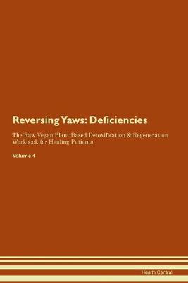 Reversing Yaws: Deficiencies The Raw Vegan Plant-Based Detoxification & Regeneration Workbook for Healing Patients. Volume 4 (Paperback)