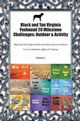 Black and Tan Virginia Foxhound 20 Milestone Challenges: Outdoor & Activity Black and Tan Virginia Foxhound Milestones for Outdoor Fun, Socialization, Agility & Training Volume 1 (Paperback)
