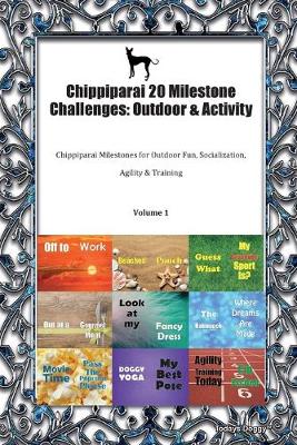 Chippiparai 20 Milestone Challenges: Outdoor & Activity Chippiparai Milestones for Outdoor Fun, Socialization, Agility & Training Volume 1 (Paperback)