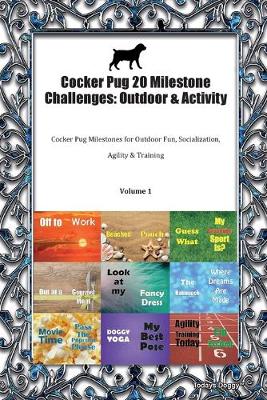 Cocker Pug 20 Milestone Challenges: Outdoor & Activity Cocker Pug Milestones for Outdoor Fun, Socialization, Agility & Training Volume 1 (Paperback)