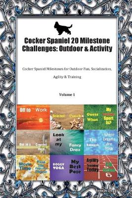 Cocker Spaniel 20 Milestone Challenges: Outdoor & Activity Cocker Spaniel Milestones for Outdoor Fun, Socialization, Agility & Training Volume 1 (Paperback)