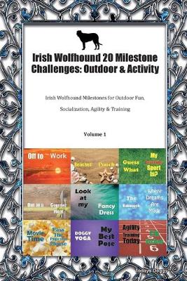 Irish Wolfhound 20 Milestone Challenges: Outdoor & Activity Irish Wolfhound Milestones for Outdoor Fun, Socialization, Agility & Training Volume 1 (Paperback)