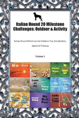 Italian Hound 20 Milestone Challenges: Outdoor & Activity Italian Hound Milestones for Outdoor Fun, Socialization, Agility & Training Volume 1 (Paperback)
