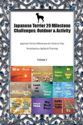 Japanese Terrier 20 Milestone Challenges: Outdoor & Activity Japanese Terrier Milestones for Outdoor Fun, Socialization, Agility & Training Volume 1 (Paperback)