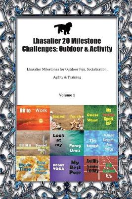 Lhasalier 20 Milestone Challenges: Outdoor & Activity Lhasalier Milestones for Outdoor Fun, Socialization, Agility & Training Volume 1 (Paperback)