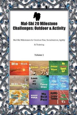 Mal-Shi 20 Milestone Challenges: Outdoor & Activity Mal-Shi Milestones for Outdoor Fun, Socialization, Agility & Training Volume 1 (Paperback)