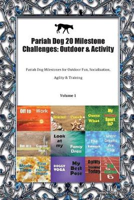 Pariah Dog 20 Milestone Challenges: Outdoor & Activity Pariah Dog Milestones for Outdoor Fun, Socialization, Agility & Training Volume 1 (Paperback)