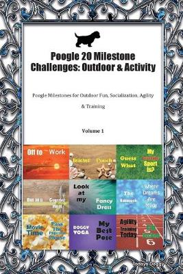 Poogle 20 Milestone Challenges: Outdoor & Activity Poogle Milestones for Outdoor Fun, Socialization, Agility & Training Volume 1 (Paperback)