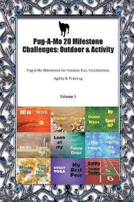 Pug-A-Mo 20 Milestone Challenges: Outdoor & Activity Pug-A-Mo Milestones for Outdoor Fun, Socialization, Agility & Training Volume 1 (Paperback)