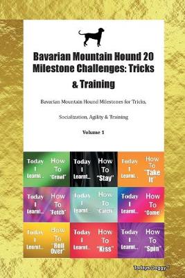 Bavarian Mountain Hound 20 Milestone Challenges: Tricks & Training Bavarian Mountain Hound Milestones for Tricks, Socialization, Agility & Training Volume 1 (Paperback)