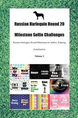Russian Harlequin Hound 20 Milestone Selfie Challenges Russian Harlequin Hound Milestones for Selfies, Training, Socialization Volume 1 (Paperback)