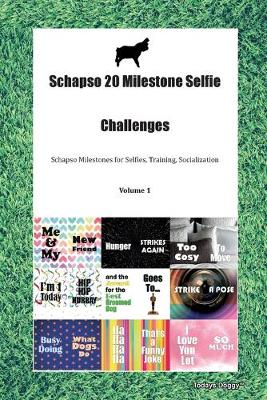 Schapso 20 Milestone Selfie Challenges Schapso Milestones for Selfies, Training, Socialization Volume 1 (Paperback)