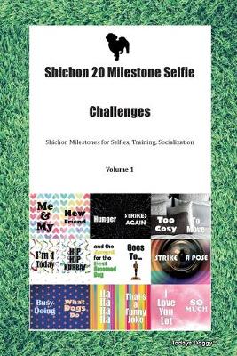 Shichon 20 Milestone Selfie Challenges Shichon Milestones for Selfies, Training, Socialization Volume 1 (Paperback)