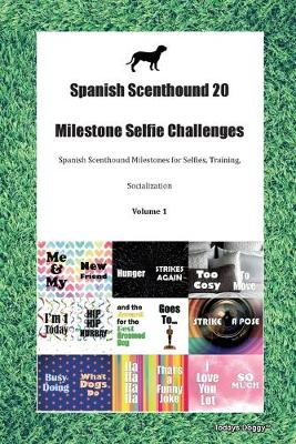 Spanish Scenthound 20 Milestone Selfie Challenges Spanish Scenthound Milestones for Selfies, Training, Socialization Volume 1 (Paperback)