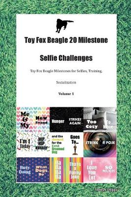 Toy Fox Beagle 20 Milestone Selfie Challenges Toy Fox Beagle Milestones for Selfies, Training, Socialization Volume 1 (Paperback)