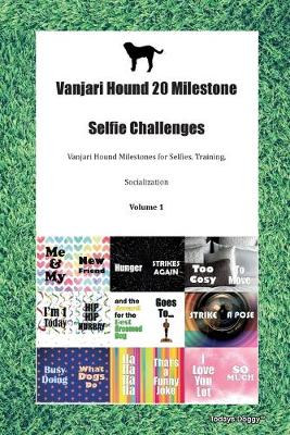 Vanjari Hound 20 Milestone Selfie Challenges Vanjari Hound Milestones for Selfies, Training, Socialization Volume 1 (Paperback)