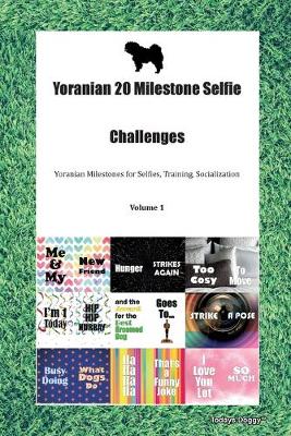 Yoranian 20 Milestone Selfie Challenges Yoranian Milestones for Selfies, Training, Socialization Volume 1 (Paperback)