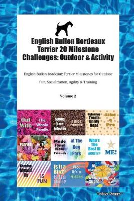English Bullen Bordeaux Terrier 20 Milestone Challenges: Outdoor & Activity English Bullen Bordeaux Terrier Milestones for Outdoor Fun, Socialization, Agility & Training Volume 2 (Paperback)
